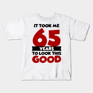 It took me 65 years to look this good Kids T-Shirt